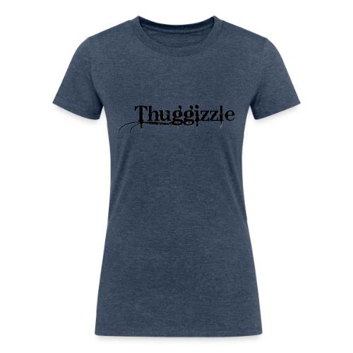 Thuggizzle -Black - Women's Tri-Blend Organic T-Shirt