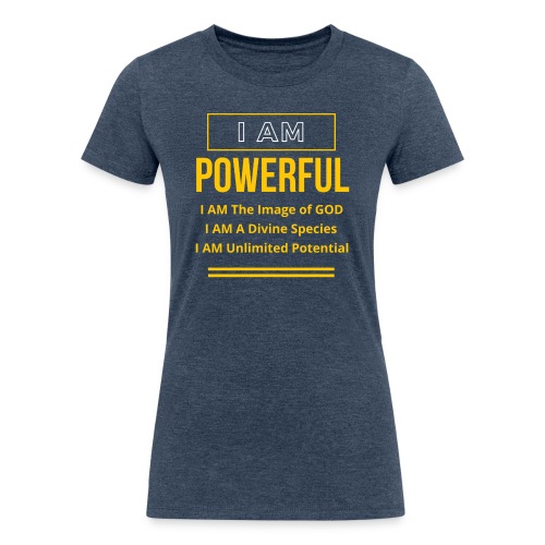 I AM Powerful (Dark Collection) - Women's Tri-Blend Organic T-Shirt