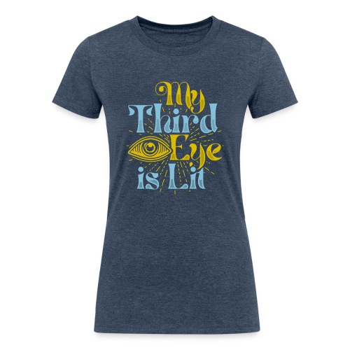 My Third Eye is Lit - Women's Tri-Blend Organic T-Shirt