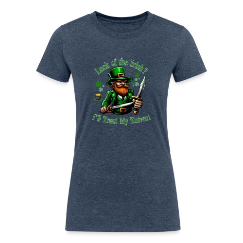 Luck of the Irish? I'll Trust My Knives! - Women's Tri-Blend Organic T-Shirt