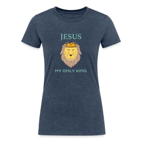 Jesus My Only King Shirt – Lion of Judah - Women's Tri-Blend Organic T-Shirt