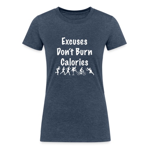 Excuses don t burn calories - Women's Tri-Blend Organic T-Shirt