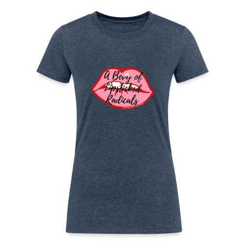 A Bevy of Lipsticked Radicals - Women's Tri-Blend Organic T-Shirt