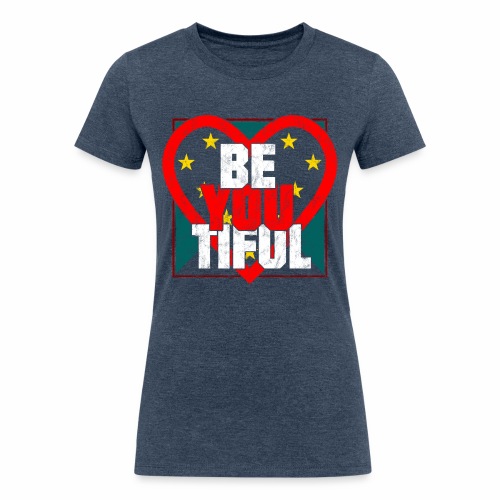 Beautiful BeYouTiful Heart Self Love Gift Ideas - Women's Tri-Blend Organic T-Shirt
