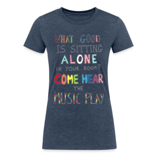 What Good is Sitting Alone in your Room? - Women's Tri-Blend Organic T-Shirt