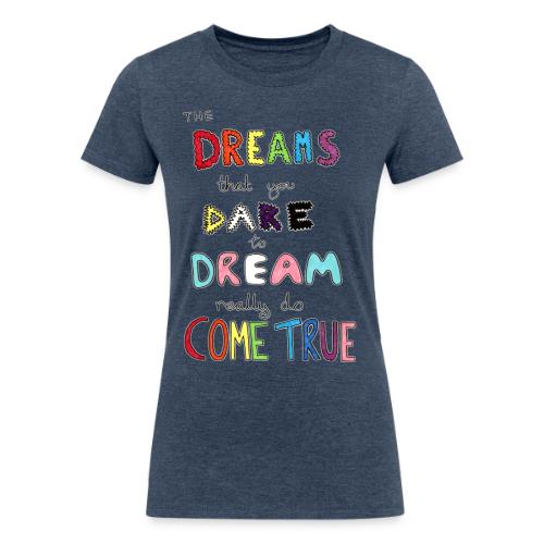 The Dreams That You Dare To Dream - Women's Tri-Blend Organic T-Shirt