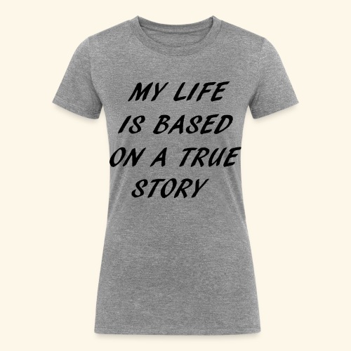 true story - Women's Tri-Blend Organic T-Shirt