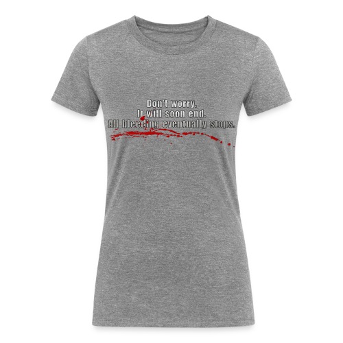 All Bleeding Eventually Stops - Women's Tri-Blend Organic T-Shirt
