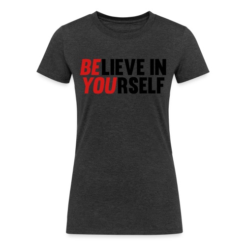 Believe in Yourself - Women's Tri-Blend Organic T-Shirt