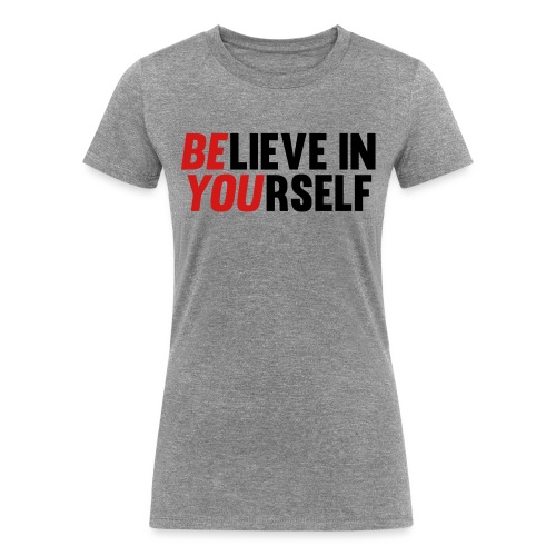 Believe in Yourself - Women's Tri-Blend Organic T-Shirt