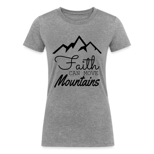 Faith Can Move Mountains - Women's Tri-Blend Organic T-Shirt