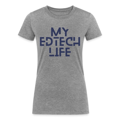My EdTech Life 3.0 - Women's Tri-Blend Organic T-Shirt