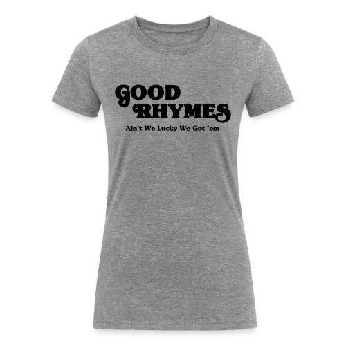Good Rhymes - Women's Tri-Blend Organic T-Shirt