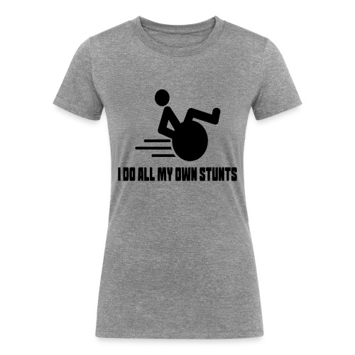 Do my own stunts in my wheelchair, wheelchair fun - Women's Tri-Blend Organic T-Shirt