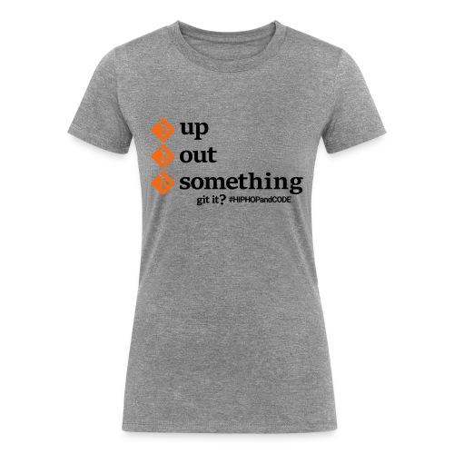 gitupgitoutgitsomething-s - Women's Tri-Blend Organic T-Shirt