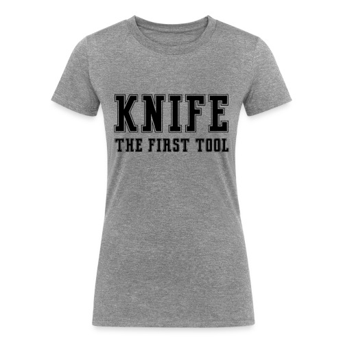 Knife The First Tool - Women's Tri-Blend Organic T-Shirt