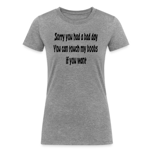 Bad Day - Women's Tri-Blend Organic T-Shirt