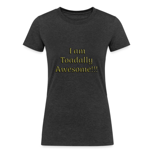 I am Toadally Awesome - Women's Tri-Blend Organic T-Shirt