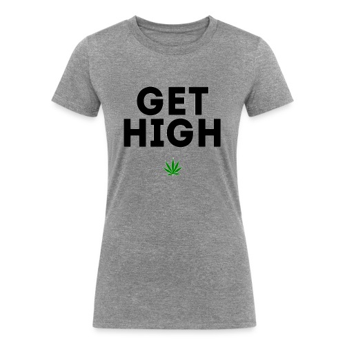 Get High - Women's Tri-Blend Organic T-Shirt
