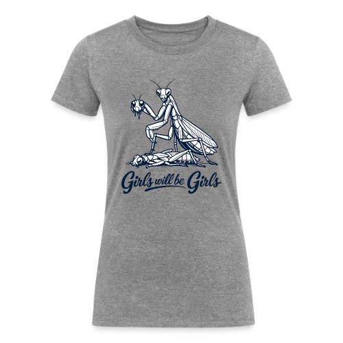 Girls Will Be Girls Praying Mantis Humor - Women's Tri-Blend Organic T-Shirt