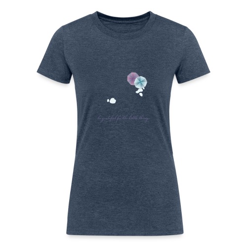Be grateful for the little things - Women's Tri-Blend Organic T-Shirt