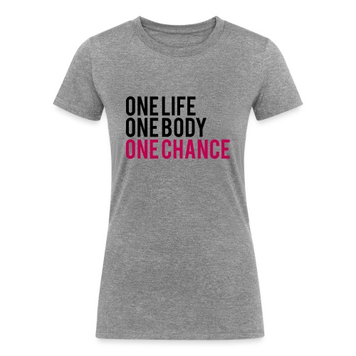 One Life One Body One Chance - Women's Tri-Blend Organic T-Shirt