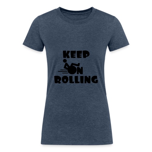 Keep on rolling with your wheelchair * - Women's Tri-Blend Organic T-Shirt