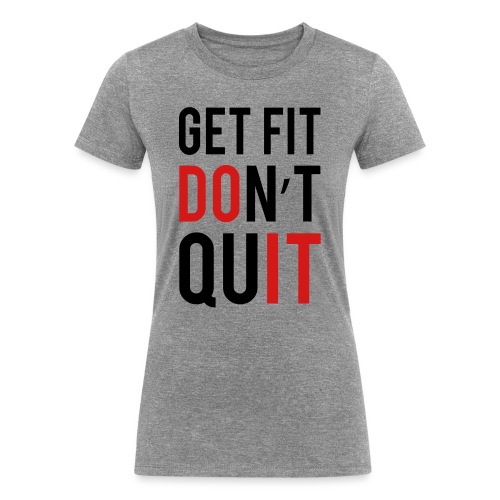 Get Fit Don't Quit - Women's Tri-Blend Organic T-Shirt