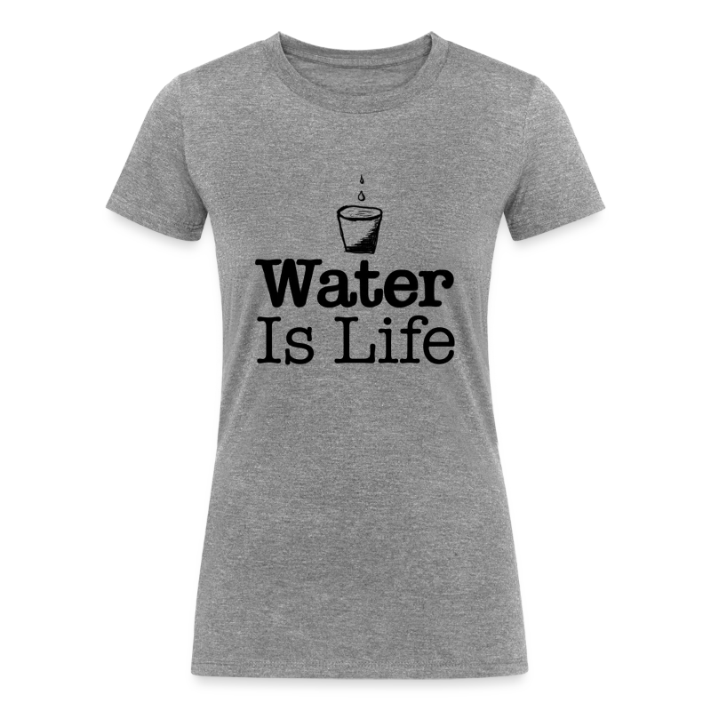 water Is Life - Women's Tri-Blend Organic T-Shirt