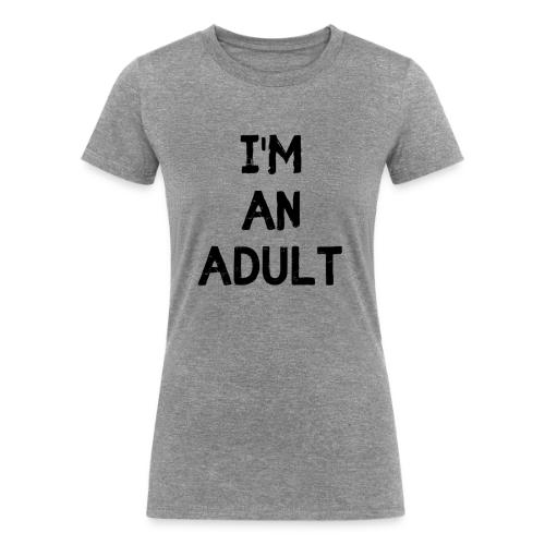 I'M AN ADULT t-shirt - Women's Tri-Blend Organic T-Shirt