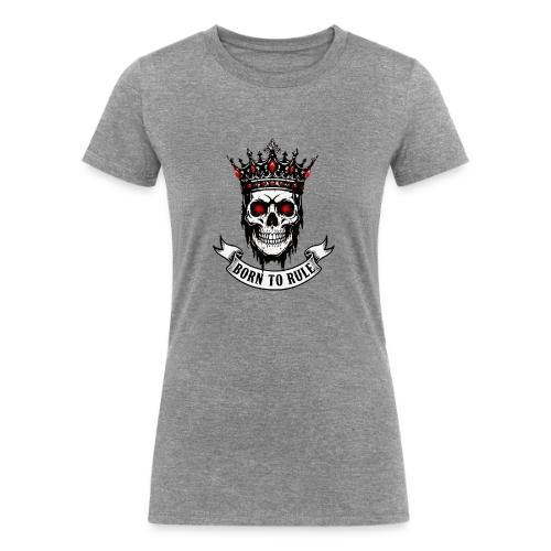 Born to Rule Skull King - Women's Tri-Blend Organic T-Shirt