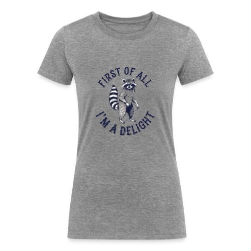 Funny Raccoon Tee – First Of All I'm A Delight - Women's Tri-Blend Organic T-Shirt