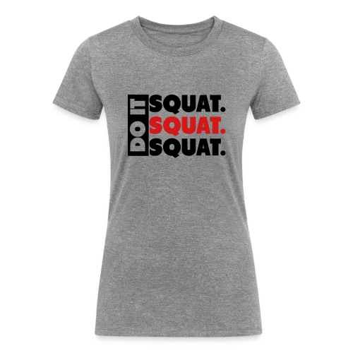 Do It. Squat.Squat.Squat - Women's Tri-Blend Organic T-Shirt