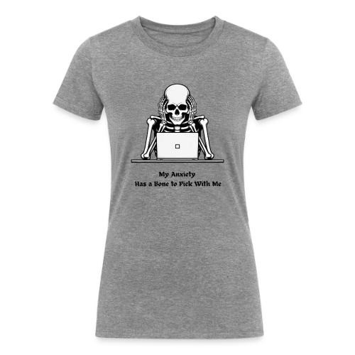 My Anxiety Has a Bone to Pick With Me T-Shirt - Women's Tri-Blend Organic T-Shirt