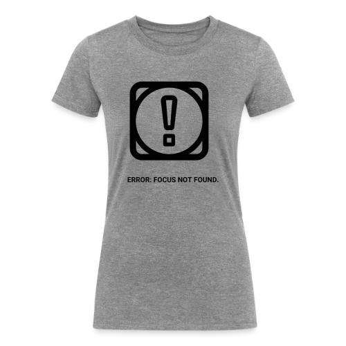 ERROR: FOCUS NOT FOUND T-Shirt | Funny Remote Work - Women's Tri-Blend Organic T-Shirt