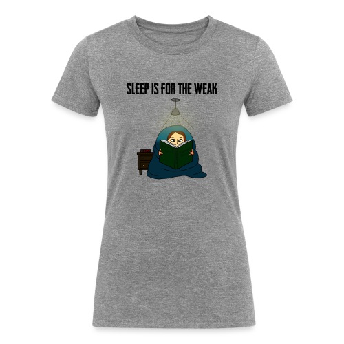 Sleep is for the Weak - Women's Tri-Blend Organic T-Shirt