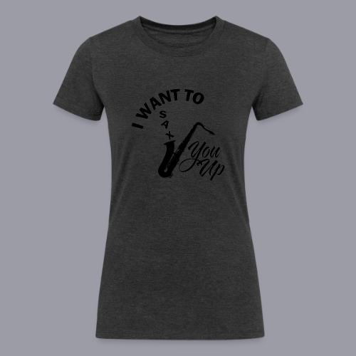 I WANT TO SAX YOU UP - Women's Tri-Blend Organic T-Shirt