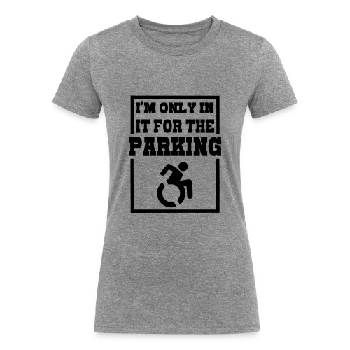 Just in a wheelchair for the parking Humor shirt * - Women's Tri-Blend Organic T-Shirt