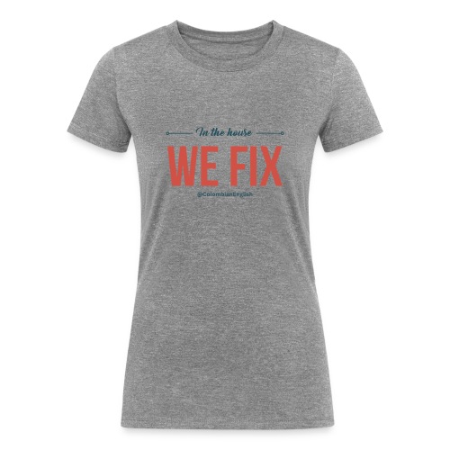 Colombian English In the house we fix - Women's Tri-Blend Organic T-Shirt