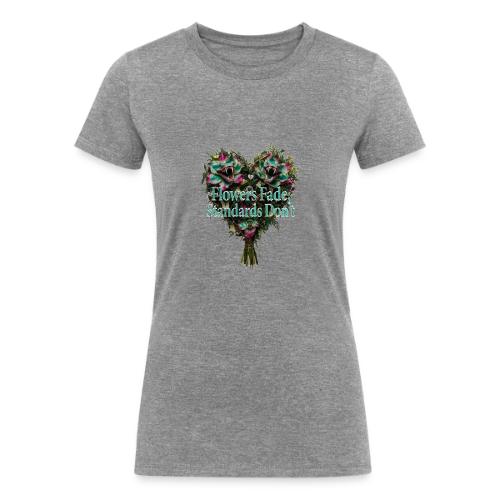 Flowers Fade, Standards Don't T-Shirt - Women's Tri-Blend Organic T-Shirt