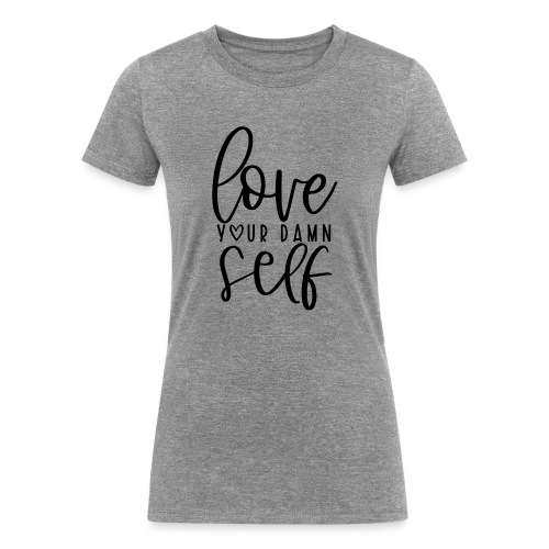 Love Your Damn Self Merchandise and Apparel - Women's Tri-Blend Organic T-Shirt