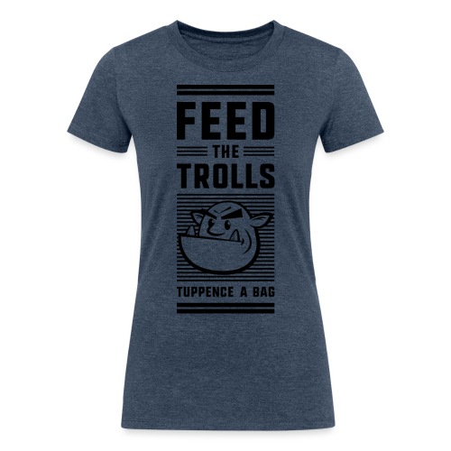 Feed the Trolls T-Shirt - Women's Tri-Blend Organic T-Shirt