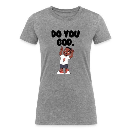 Do You God. (Male) - Women's Tri-Blend Organic T-Shirt