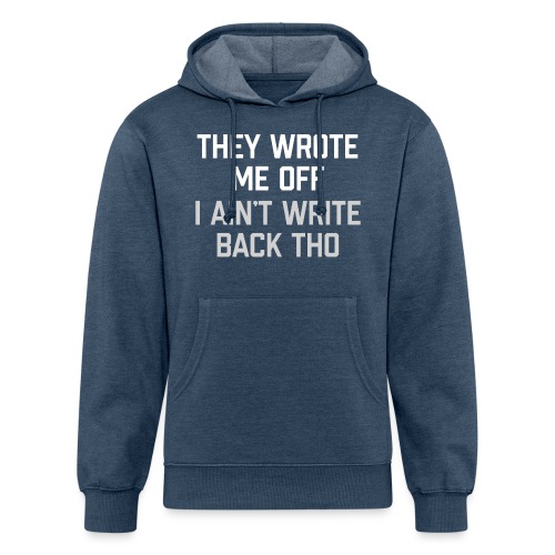 They Wrote Me Off, I Ain't Write Back Tho (GEN) - Unisex Organic Hoodie