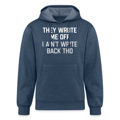They Wrote Me Off, I Ain't Write Back Tho (GEN) - Unisex Organic Hoodie