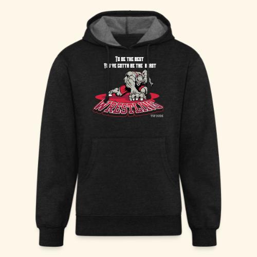 Wrestling - To be the best, you've gotta be a - Unisex Organic Hoodie