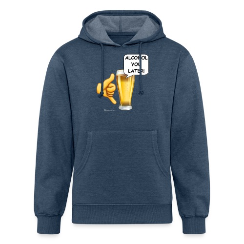 Alcohol You Later! - Unisex Organic Hoodie