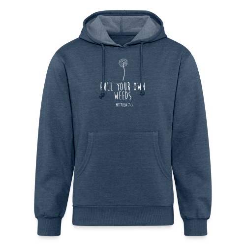 Pull Your Own Weeds - Unisex Organic Hoodie
