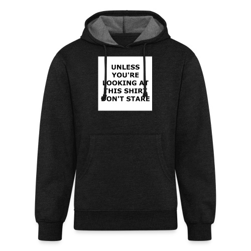 UNLESS YOU'RE LOOKING AT THIS SHIRT, DON'T STARE. - Unisex Organic Hoodie