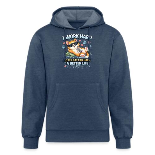 I Work Hard So My Cat Can Have a Better Life - Unisex Organic Hoodie